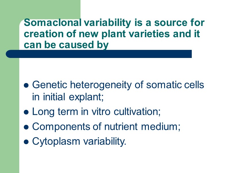 Somaclonal variability is a source for creation of new plant varieties and it can